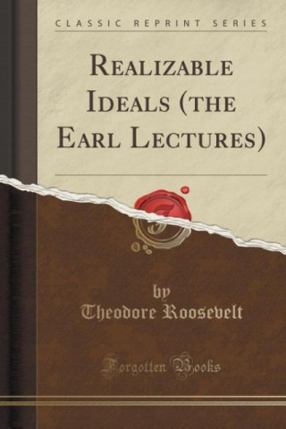 Realizable Ideals (the Earl Lectures) (Classic Reprint)