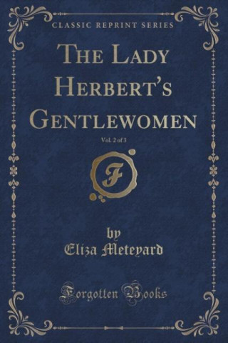 The Lady Herbert's Gentlewomen, Vol. 2 of 3 (Classic Reprint)