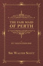 The Fair Maid of Perth, or St. Valentines Day