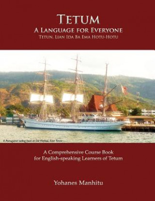 Tetum, A Language For Everyone (Tetun, Lian Ida Ba Ema Hotu-Hotu) (Yohanes Manhitu)(Brožovaná)