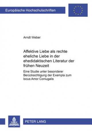 Affektive Liebe als Â«rechte eheliche LiebeÂ» in der ehedidaktischen Literatur der fruehen Neuzeit