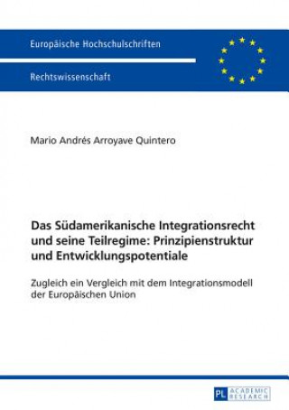 Suedamerikanische Integrationsrecht Und Seine Teilregime: Prinzipienstruktur Und Entwicklungspotentiale
