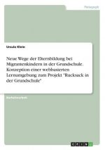 Neue Wege der Elternbildung bei Migrantenkindern in der Grundschule. Konzeption einer webbasierten Lernumgebung zum Projekt 