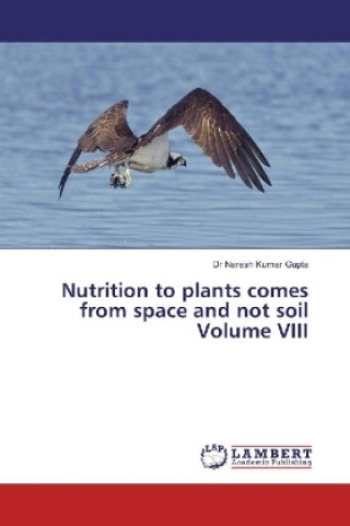 Nutrition to plants comes from space and not soil Volume VIII