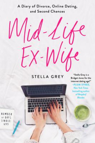 Mid-Life Ex-Wife: A Diary of Divorce, Online Dating, and Second Chances