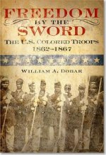 Freedom by the Sword: The U.S. Colored Troops, 1862 1867 (Paperback): The U.S. Colored Troops, 1862 1867