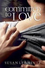 Committed to Love: One Woman's Journey Through Love and Loss