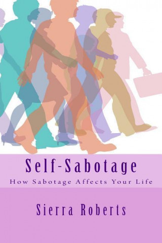 Self-Sabotage: How Sabotage Affects Your Life