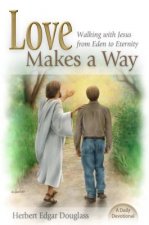 Love Makes a Way: Walking with Jesus from Eden to Eternity: A Daily Devotional