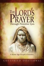 The Lord's Prayer Through Primitive Eyes: A Stone-Age People's Journey