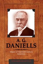 A.G. Daniells: Shaper of Twentieth-Century Aventism