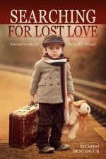 Searching for Lost Love: Eternal Truths from the Lord's Prayer