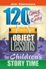 120 Quick and Easy Object Lessons for Children's Story Time: Illustrations for Children's Stories