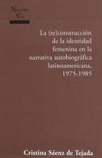 Construccion de la Identidad Femenina en la Narrativa Autobiografica Latinoamericana, 1975-1985