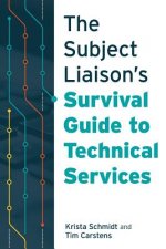 Subject Liaison's Survival Guide to Technical Services