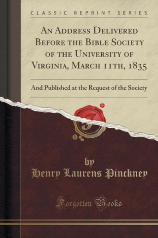 An Address Delivered Before the Bible Society of the University of Virginia, March 11th, 1835