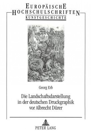 Die Landschaftsdarstellung in der deutschen Druckgraphik vor Albrecht Duerer