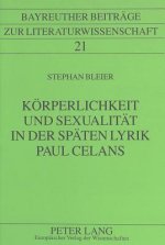 Koerperlichkeit Und Sexualitaet in Der Spaeten Lyrik Paul Celans