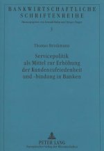 Servicepolitik als Mittel zur Erhoehung der Kundenzufriedenheit und -bindung in Banken