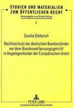 Rechtsschutz der deutschen Bundeslaender vor dem Bundesverfassungsgericht in Angelegenheiten der Europaeischen Union