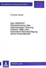 Das UNIDROIT Uebereinkommen ueber internationales Factoring (Ottawa 1988) unter besonderer Beruecksichtigung seiner Anwendbarkeit