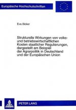 Strukturelle Wirkungen von volks- und betriebswirtschaftlichen Kosten staatlicher Regulierungen, dargestellt am Beispiel der Agrarpolitik in Deutschla