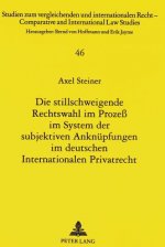 Die stillschweigende Rechtswahl im Proze im System der subjektiven Anknuepfungen im deutschen Internationalen Privatrecht