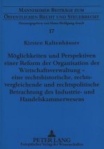 Moeglichkeiten und Perspektiven einer Reform der Organisation der Wirtschaftsverwaltung - eine rechtshistorische, rechtsvergleichende und rechtspoliti