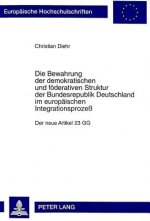 Die Bewahrung der demokratischen und foederativen Struktur der Bundesrepublik Deutschland im europaeischen Integrationsproze