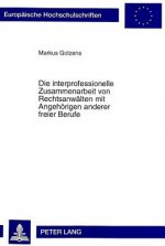 Die interprofessionelle Zusammenarbeit von Rechtsanwaelten mit Angehoerigen anderer freier Berufe