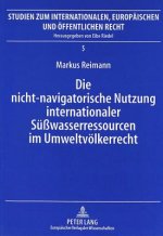 Die nicht-navigatorische Nutzung internationaler Suewasserressourcen im Umweltvoelkerrecht