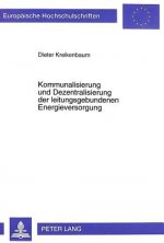Kommunalisierung Und Dezentralisierung Der Leitungsgebundenen Energieversorgung