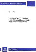 Integration des Controlling in den Entscheidungsproze bei Auslandsinvestitionen