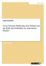 Cross Channel Marketing. Sein Einfluss auf die Rolle des Verkaufers im stationaren Handel