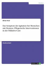 Symptom der Agitation bei Menschen mit Demenz. Pflegerische Interventionen in der Palliative-Care