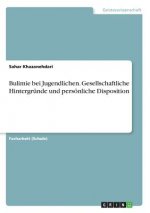 Bulimie bei Jugendlichen. Gesellschaftliche Hintergründe und persönliche Disposition