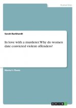 In love with a murderer. Why do women date convicted violent offenders?