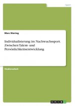 Individualisierung im Nachwuchssport. Zwischen Talent- und Persoenlichkeitsentwicklung