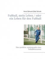 Fussball, mein Leben / oder ein Leben fur den Fussball