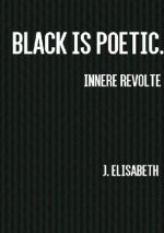 Black is poetic. Innere Revolte.