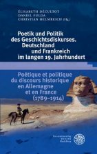 Poetik und Politik des Geschichtsdiskurses. Deutschland und Frankreich im langen 19. Jahrhundert. Poétique et politique du discours historique en Alle
