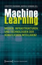 Machine Learning - Medien, Infrastrukturen und Technologien der Künstlichen Intelligenz