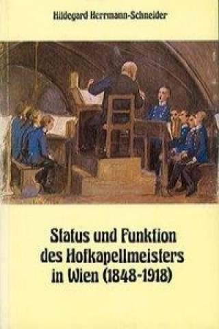Status und Funktion des Hofkapellmeisters in Wien (1848-1918)