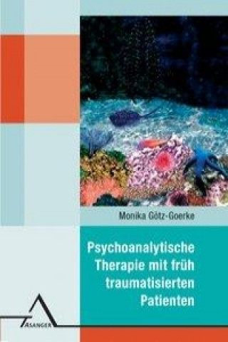 Psychoanalytische Therapie mit früh traumatisierten Patienten