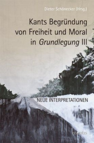 Schönecker, Kants Begründung von Freiheit. Bd.3