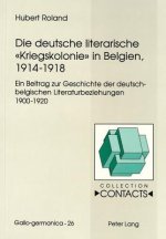 Die deutsche literarische Â«KriegskolonieÂ» in Belgien, 1914-1918