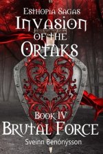 Invasion of the Ortaks:  Book 4 Brutal Force