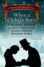 When a Child Is Born: A Regency Yuletide Collection