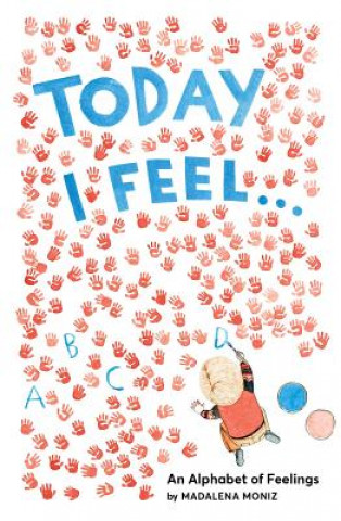 Today I Feel . . .: An Alphabet of Feelings