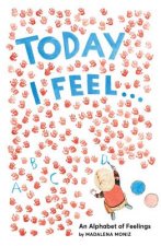 Today I Feel . . .: An Alphabet of Feelings